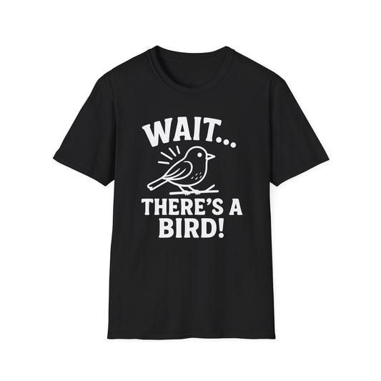 Wait… There’s a Bird! T-Shirt