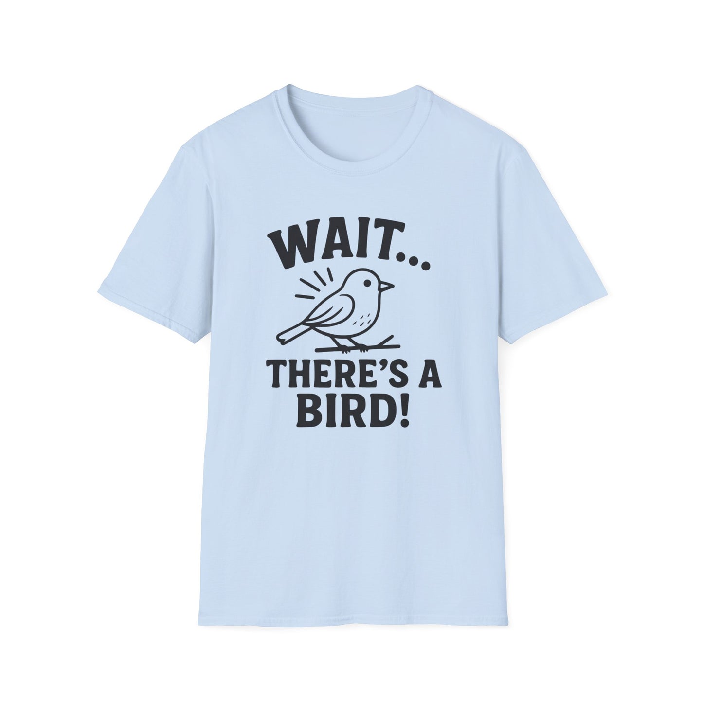 Wait… There’s a Bird! T-Shirt