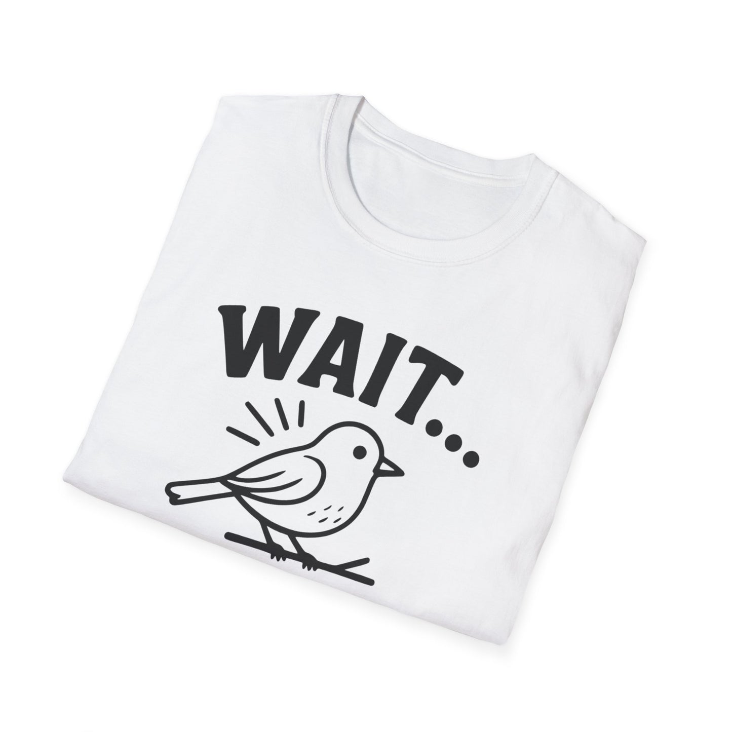 Wait… There’s a Bird! T-Shirt
