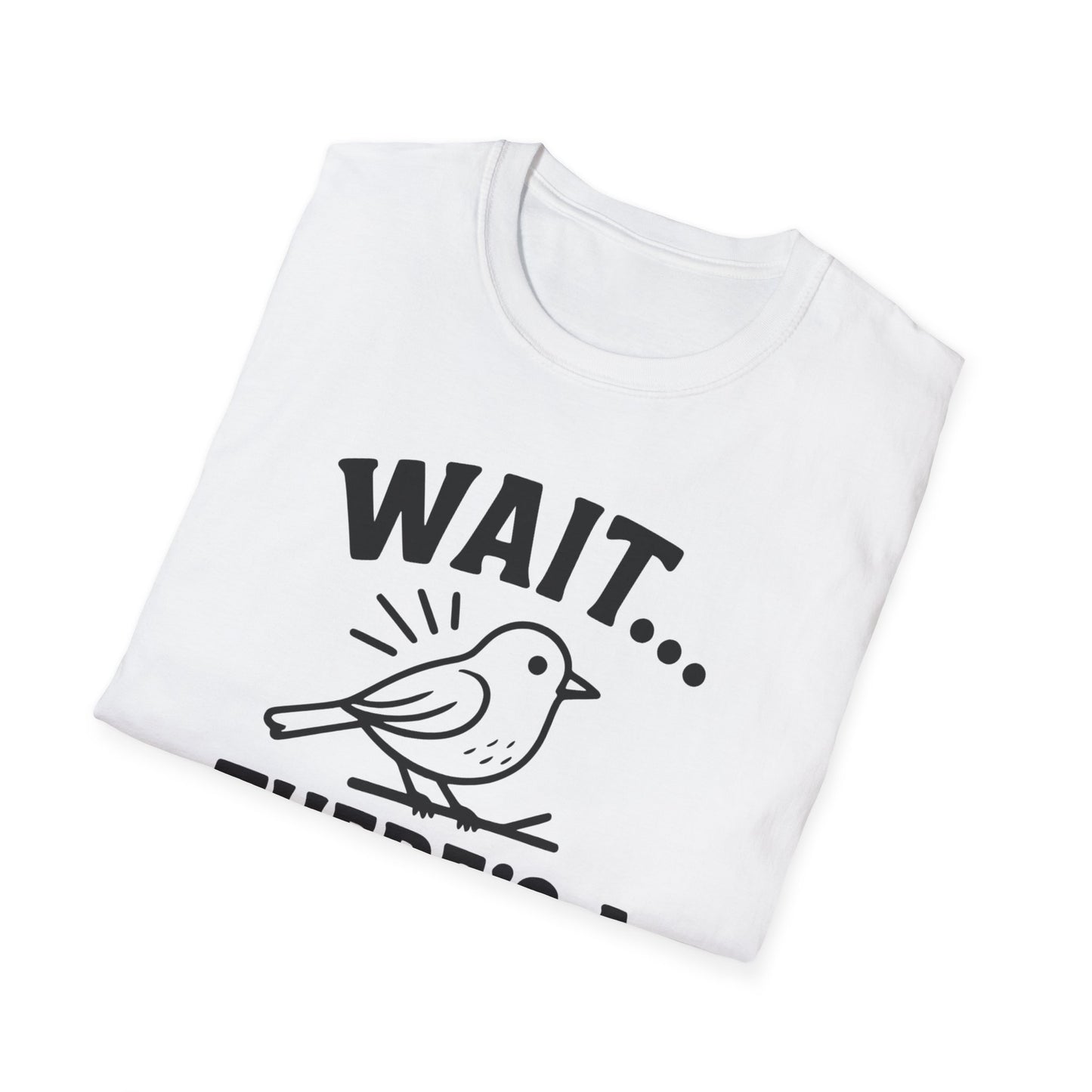 Wait… There’s a Bird! T-Shirt