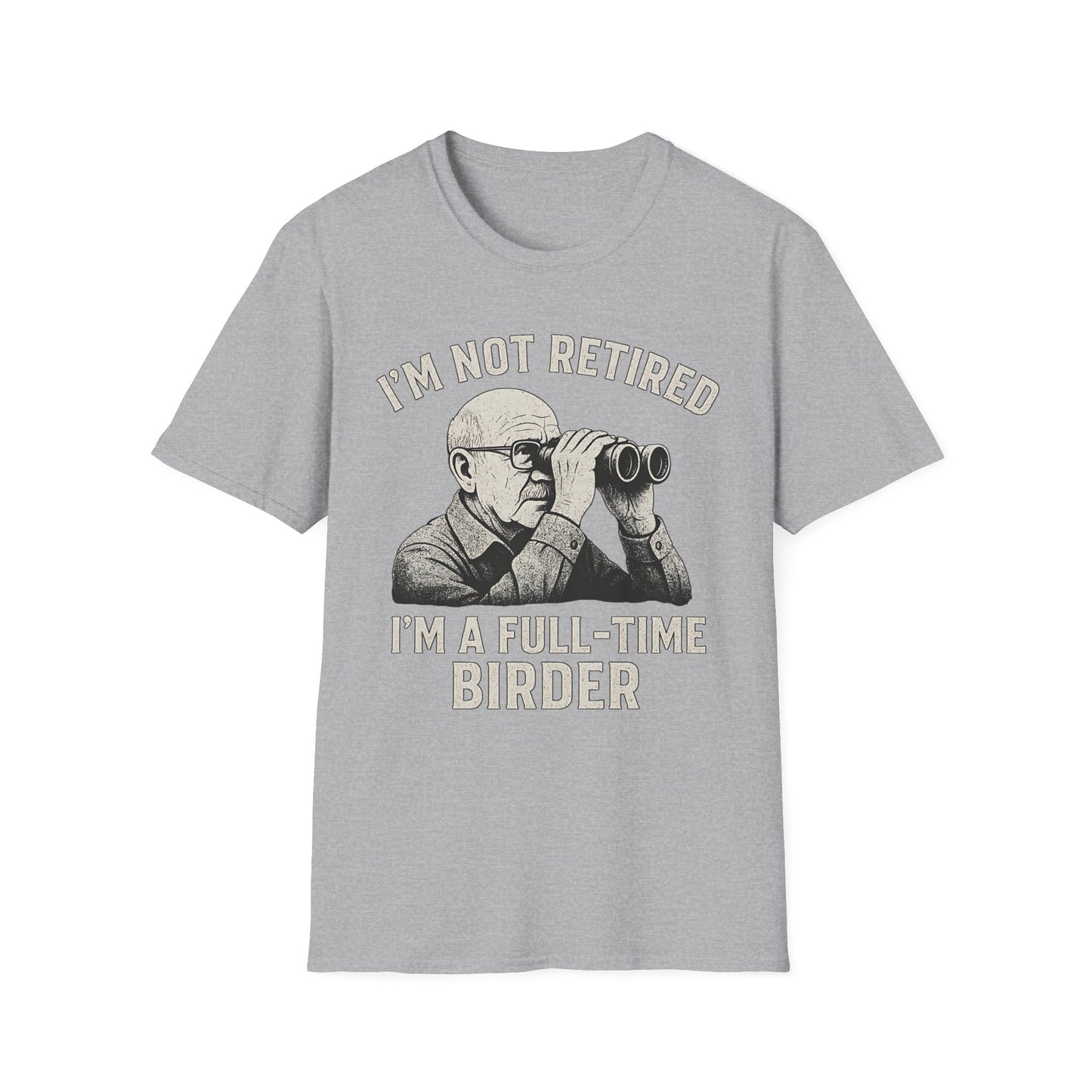 I’m Not Retired, I’m a Full-Time Birder T-Shirt