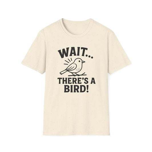Wait… There’s a Bird! T-Shirt